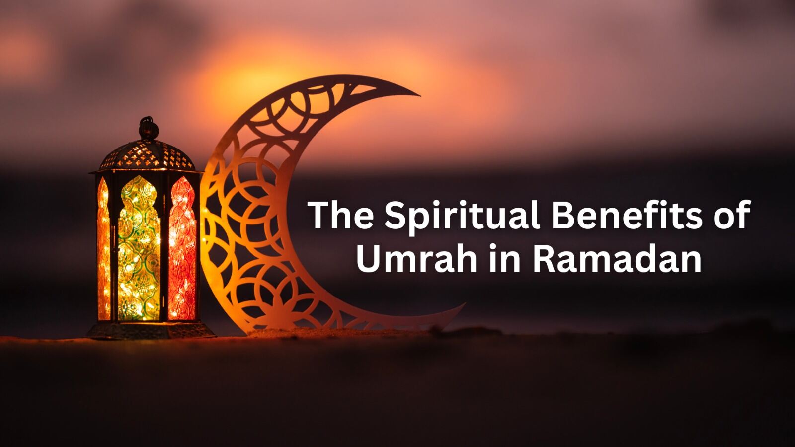 Spirtiual Benifits of Umrah in Ramadan 2026 - Book Cheapest Umrah